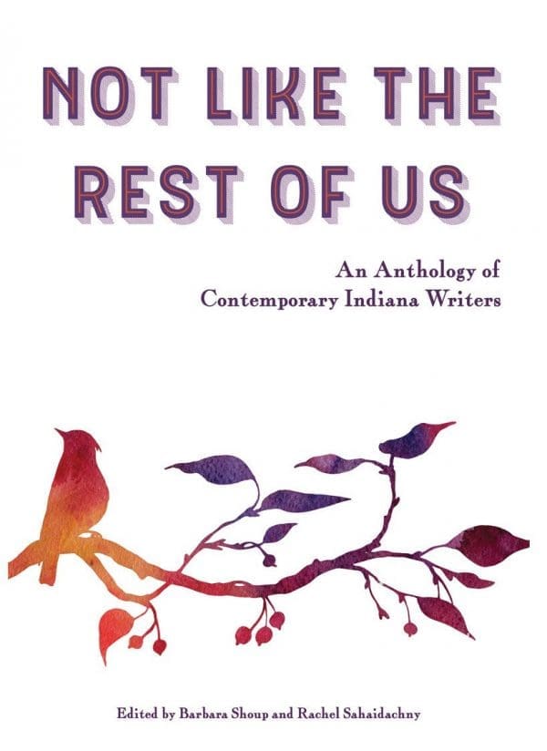 Not Like the Rest of Us: An Anthology of Contemporary Indiana Writers
