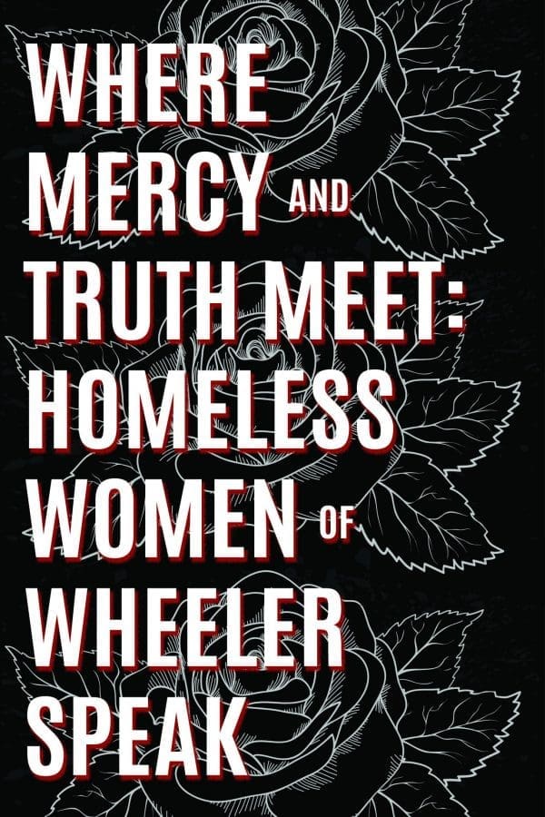 Where Mercy and Truth Meet: Homeless Women of Wheeler Speak