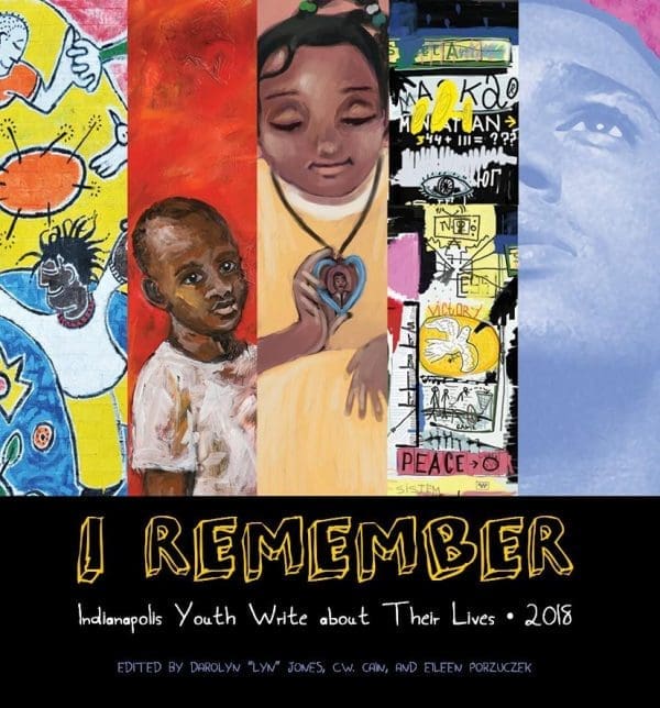 I Remember 2018: Indianapolis Youth Write About Their Lives