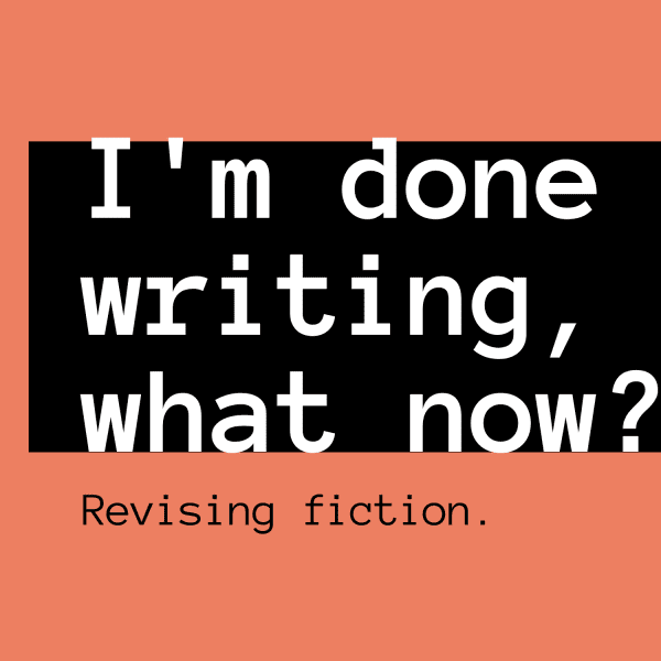 I'm Done Writing, What Now?: Revising that Completed Short Story or Novel