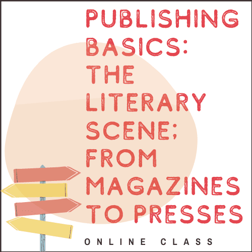 Publishing Basics: The Literary Scene; From Magazines to Presses