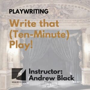 04/07- 05/12 Write that (Ten-Minute) Play!